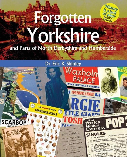Forgotten Yorkshire and Parts of North Derbyshire and Humberside by Eric K Shipley, Paperback | Indigo Chapters