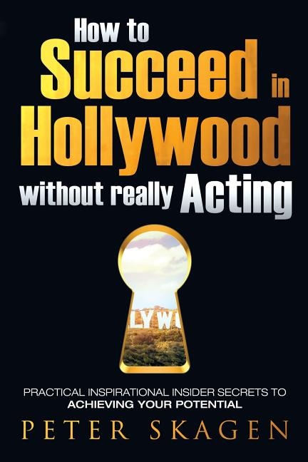 How to Succeed in Hollywood without really Acting by Peter Skagen, Paperback | Indigo Chapters