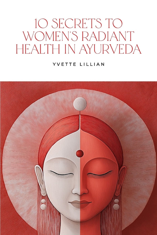 10 Secrets to Women's Radiant Health in Ayurveda by Yvette Lillian, Paperback | Indigo Chapters