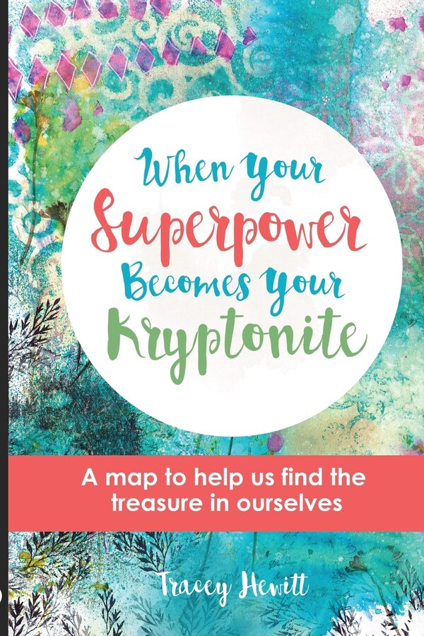 When Your Superpower Becomes Your Kryptonite by Tracey A Hewitt, Paperback | Indigo Chapters