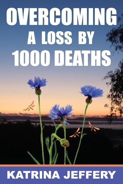 Overcoming a loss by 1000 deaths by Katrina Jeffery, Paperback | Indigo Chapters