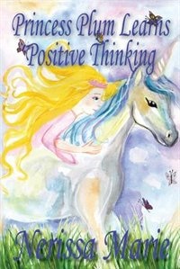 Princess Plum Learns Positive Thinking (Inspirational Bedtime Story for Kids Ages 2-8 Kids Books Bedtime Stories for Kids Children by Nerissa Marie