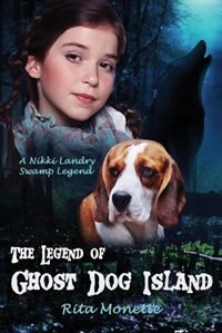 The Legend of Ghost Dog Island by Rita Monette, Paperback | Indigo Chapters