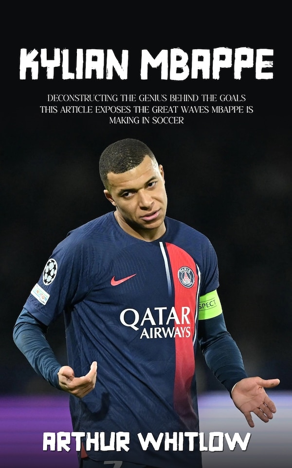 Kylian Mbappe by Arthur Whitlow, Paperback | Indigo Chapters