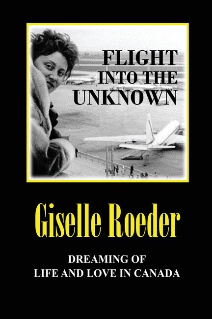 Flight Into The Unknown by Giselle Roeder, Paperback | Indigo Chapters