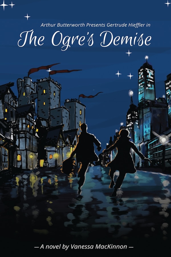 Arthur Butterworth Presents Gertrude Hieffler in The Ogre's Demise by Vanessa MacKinnon, Paperback | Indigo Chapters