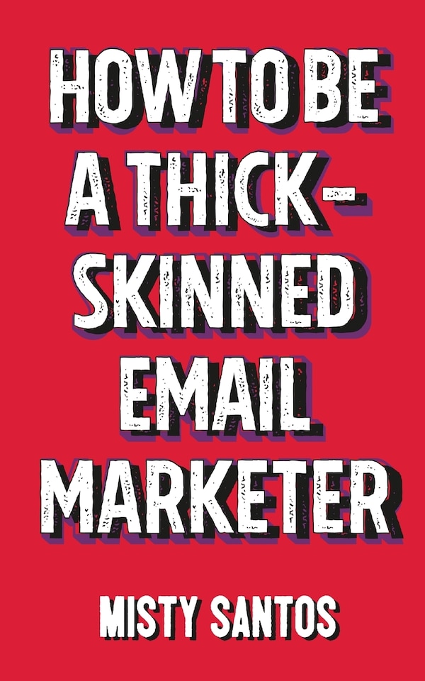 How To Be A Thick-Skinned Email Marketer by Misty Santos, Paperback | Indigo Chapters