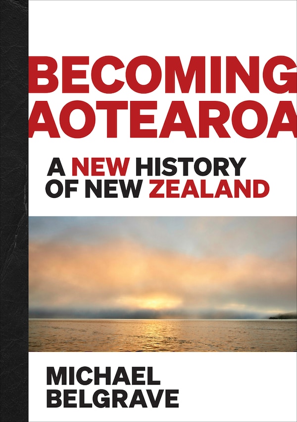 Becoming Aotearoa by Michael Belgrave, Hardcover | Indigo Chapters