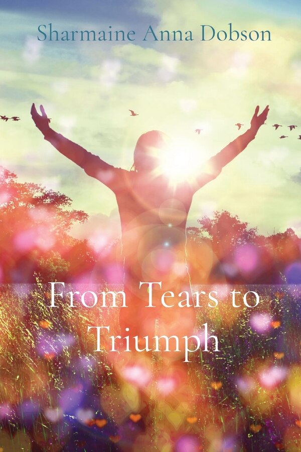 From Tears To Triumph by Sharmaine Anna Dobson, Paperback | Indigo Chapters