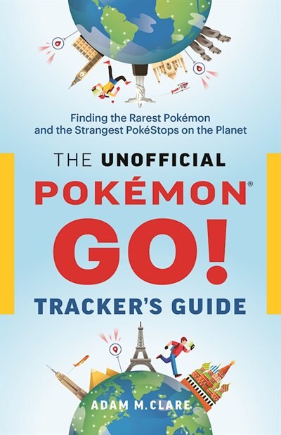 The Unofficial Pokemon Go Tracker's Guide by Adam Clare, Paperback | Indigo Chapters