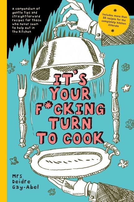 It's Your Fucking Turn To Cook by Deidre Gay-Abel, Hardcover | Indigo Chapters