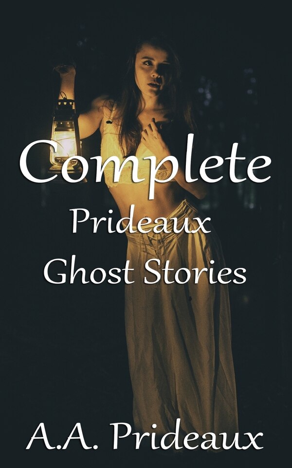 Complete Prideaux Ghost Stories by A A Prideaux, Paperback | Indigo Chapters