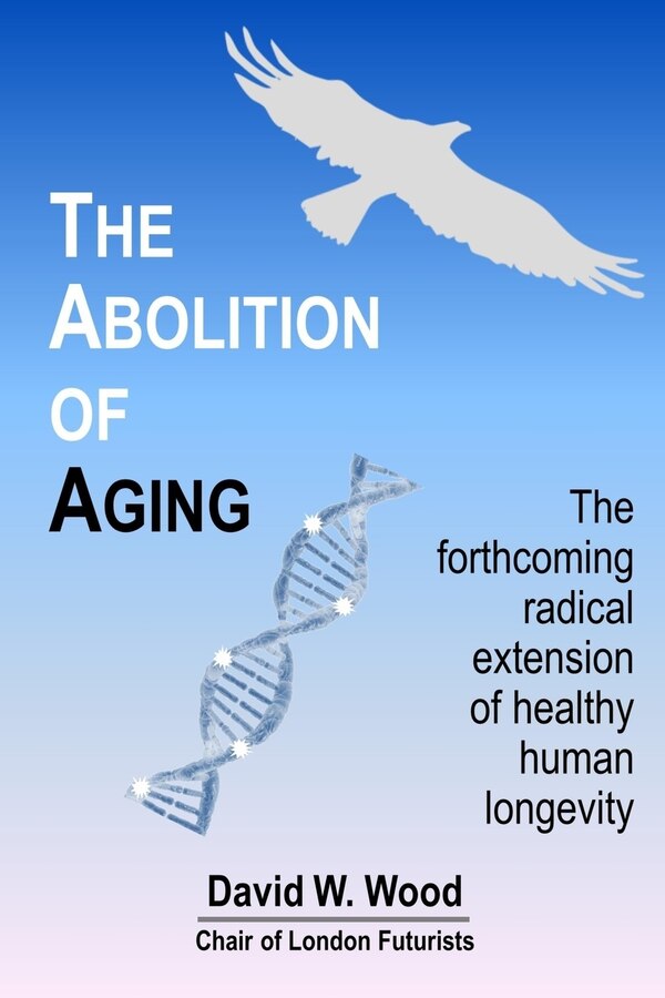 The Abolition of Aging by David W Wood, Paperback | Indigo Chapters