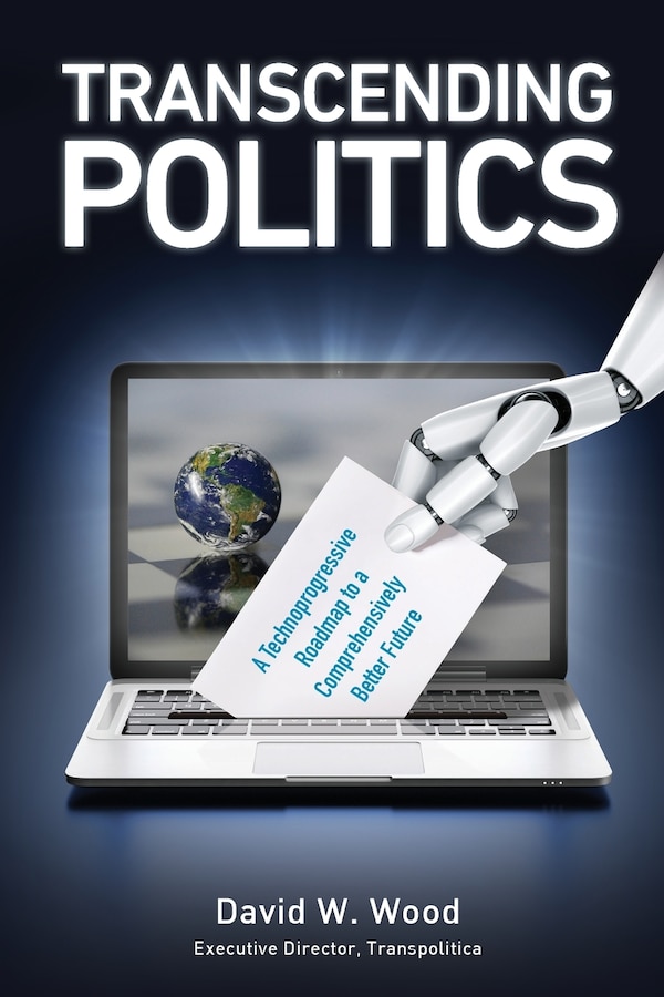 Transcending Politics by David W Wood, Paperback | Indigo Chapters