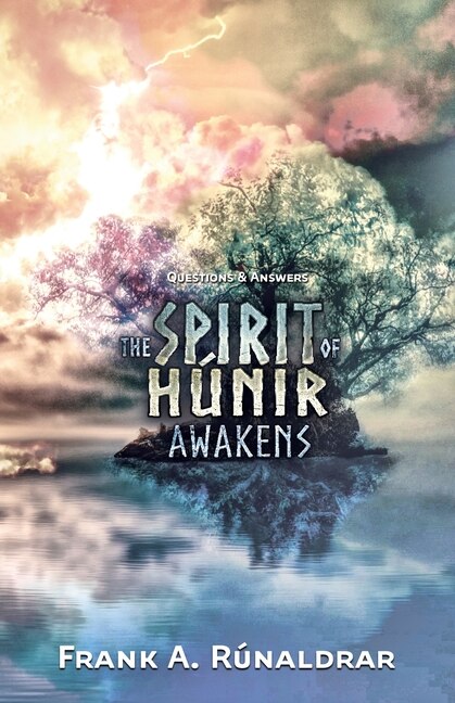 The Spirit of Hunir Awakens - Questions & Answers by Frank A Rúnaldrar, Paperback | Indigo Chapters