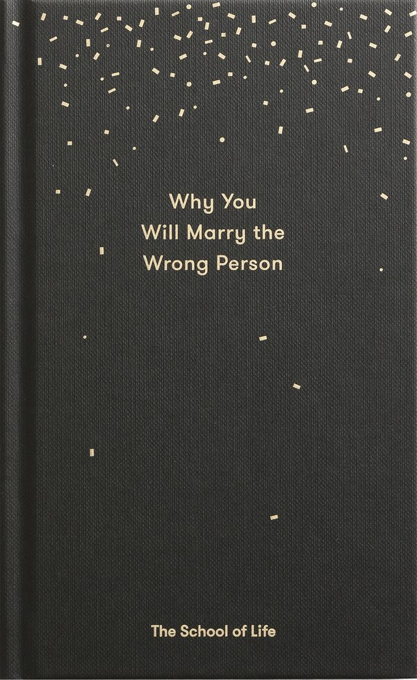 Why You Will Marry the Wrong Person by The School of Life, Hardcover | Indigo Chapters