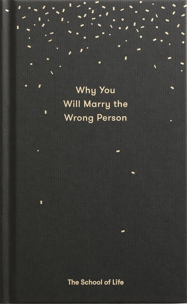 Why You Will Marry the Wrong Person by The School Of Life, Hardcover | Indigo Chapters