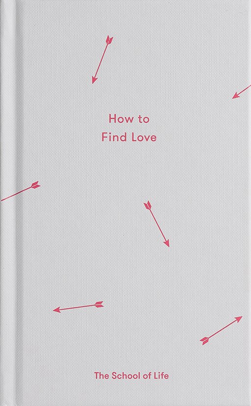 How To Find Love by The School Of Life, Hardcover | Indigo Chapters