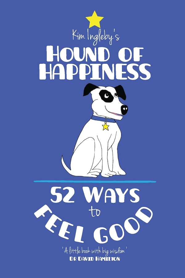 The Hound of Happiness - 52 Tips to Feel Good by Kim Ingleby, Paperback | Indigo Chapters