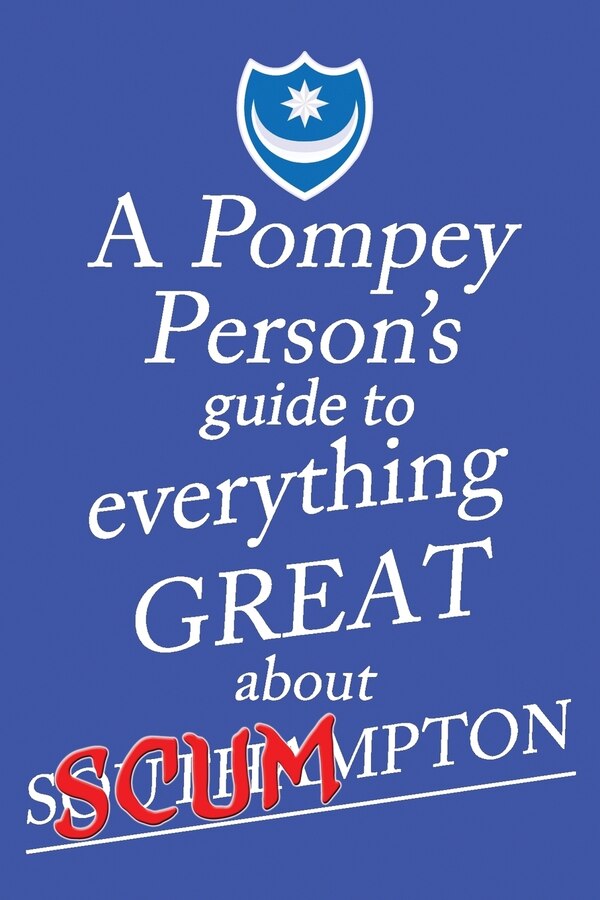 A Pompey Person's Guide To Everything Great About Southampton by Jon O'Pompi, Paperback | Indigo Chapters