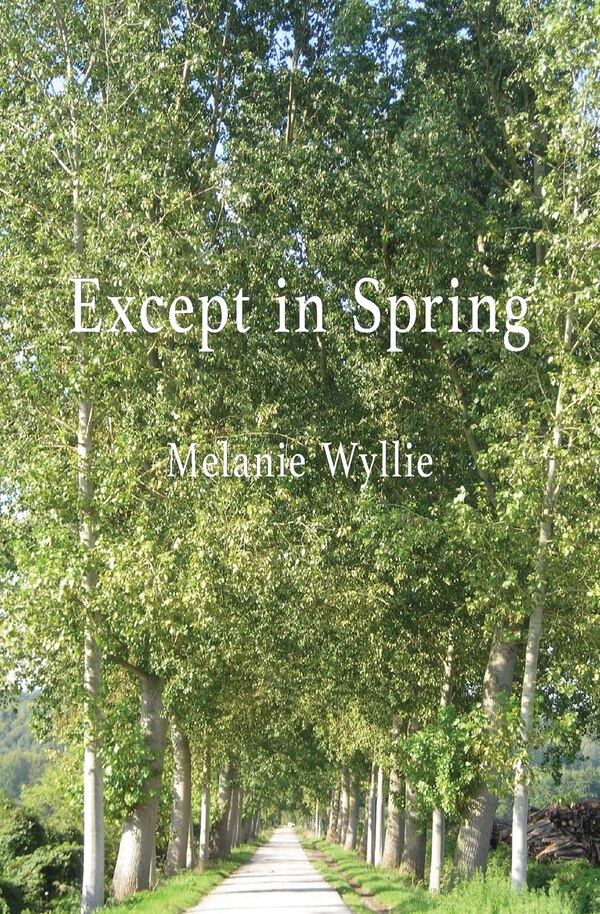 Except in Spring by Melanie Wyllie, Paperback | Indigo Chapters