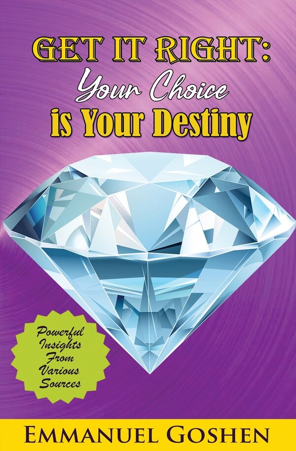 Get It Right Your Choice Is Your Destiny by Emmanuel Goshen, Paperback | Indigo Chapters