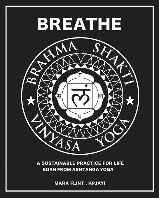 Brahma Shakti Vinyasa Yoga. A sustainable practice for life. Born from Ashtanga by mark flint, Paperback | Indigo Chapters