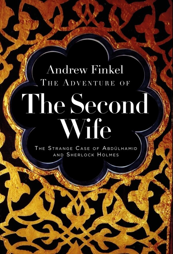 The Adventure of the Second Wife by Andrew Finkel, Hardcover | Indigo Chapters