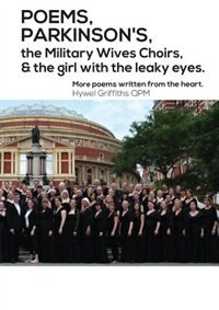 POEMS PARKINSON'S the Military Wives Choirs and the girl with leaky eyes by Hywel Griffiths, Paperback | Indigo Chapters