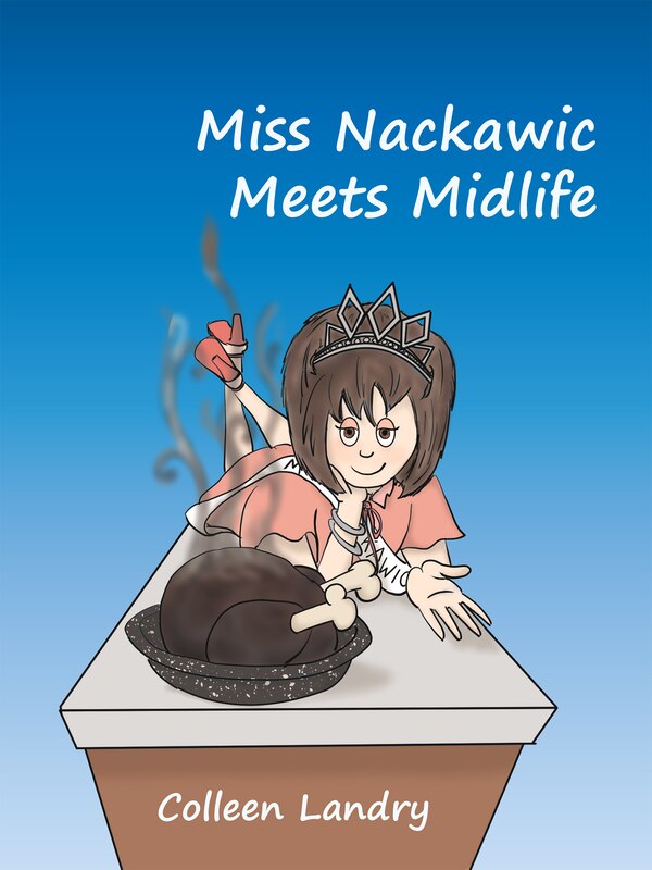 Miss Nackawic Meets Midlife by Colleen Landry, Paperback | Indigo Chapters