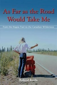 As Far as the Road Would Take Me by Roland Bjorn Reebs, Paperback | Indigo Chapters