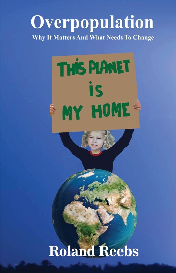 Overpopulation. Why It Matters And What Needs To Change by Roland Bjorn Reebs, Paperback | Indigo Chapters