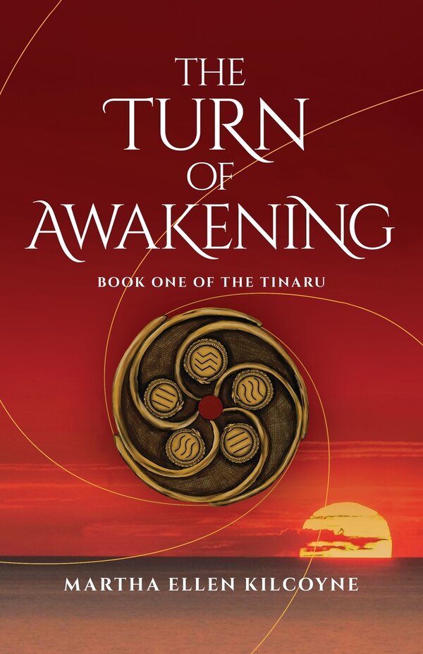 The Turn of Awakening - A Contemporary Novel about Ancient Elemental Magic (Book One of the Tinaru) by Martha Ellen Kilcoyne, Paperback