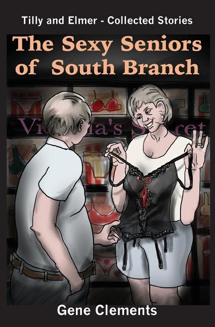 The Sexy Seniors of South Branch by Gene H Clements, Paperback | Indigo Chapters