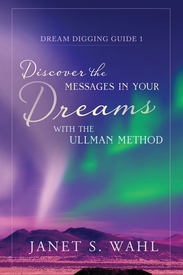 Discover the Messages in Your Dreams with the Ullman Method by Janet S Wahl, Paperback | Indigo Chapters