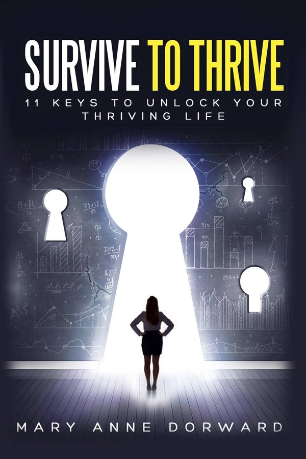 Survive to Thrive 11 Keys to Unlock Your Thriving Life by Mary Anne Dorward, Paperback | Indigo Chapters