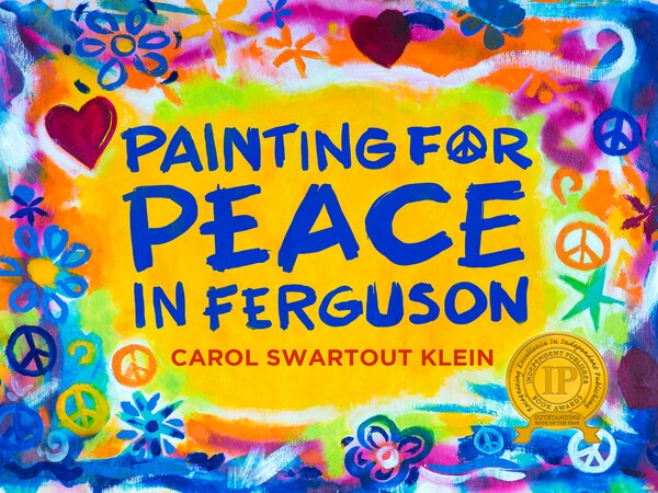 Painting For Peace in Ferguson by Carol Swartout Klein, Hardcover | Indigo Chapters