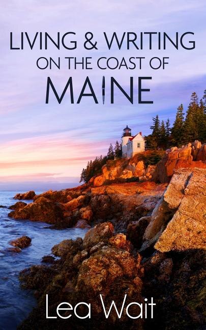 Living and Writing on the Coast of Maine by Lea Wait, Paperback | Indigo Chapters