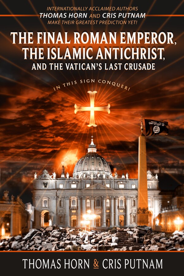 The Final Roman Emperor The Islamic Antichrist and the Vatican's Last Crusade by Thomas Horn, Paperback | Indigo Chapters