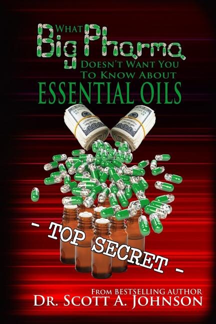 What Big Pharma Doesn't Want You to Know About Essential Oils by Scott A Johnson, Paperback | Indigo Chapters