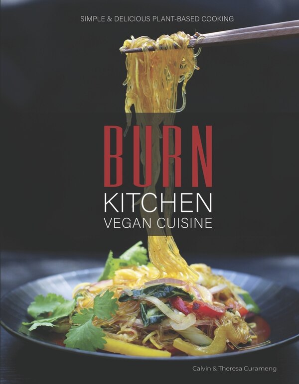 Burn Kitchen Vegan Cuisine by Calvin Curameng, Hardcover | Indigo Chapters