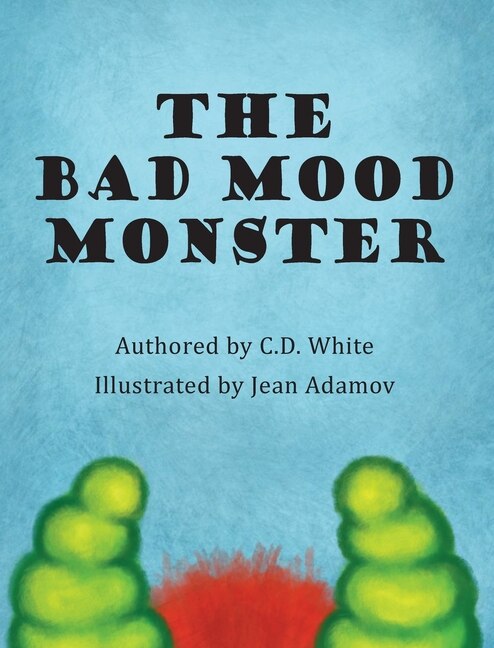 The Bad Mood Monster by C D White, Hardcover | Indigo Chapters