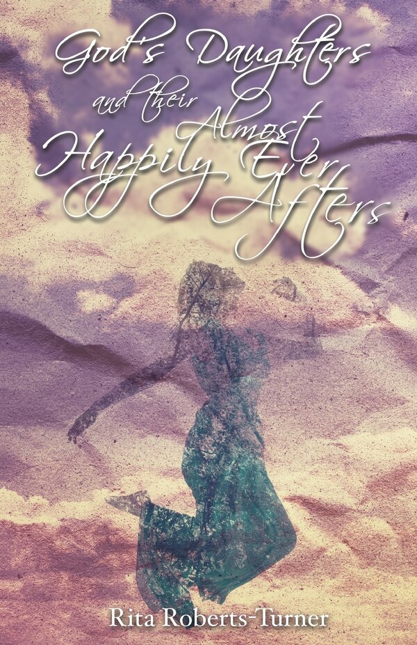 God's Daughters And Their Almost Happily Ever Afters by Rita Roberts-turner, Paperback | Indigo Chapters