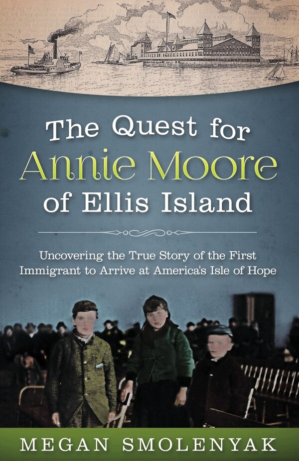 The Quest for Annie Moore of Ellis Island by Megan Smolenyak, Paperback | Indigo Chapters