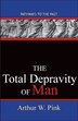 The Total Depravity Of Man by Arthur W Pink, Paperback | Indigo Chapters