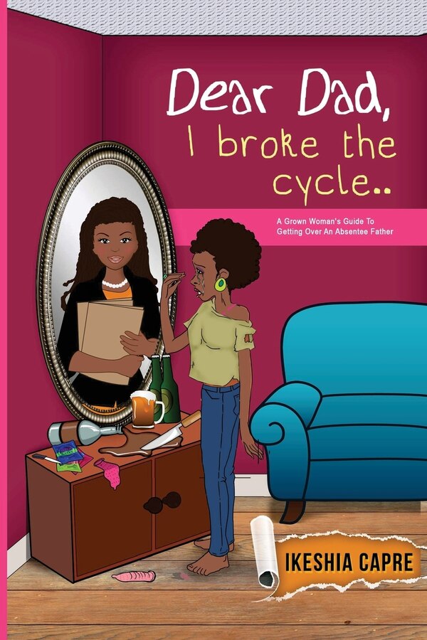 Dear Dad I Broke the Cycle by Ikeshia Capre, Paperback | Indigo Chapters