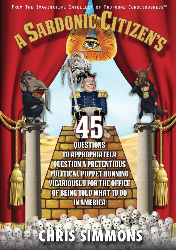 A Sardonic Citizen's 45 Questions to Appropriately Question a Pretentious Political Puppet Running Vicariously for the Office of Being Told