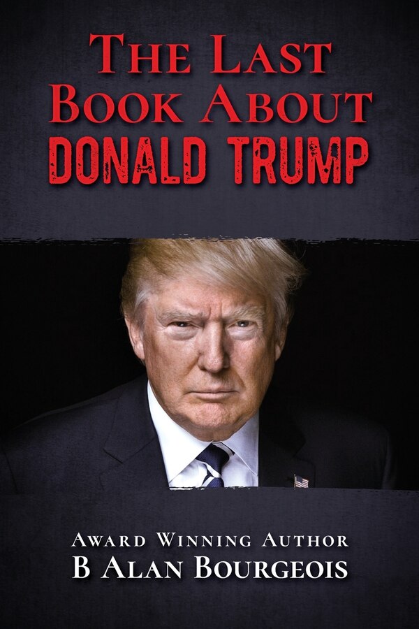 The Last Book About Donald Trump by B Alan Bourgeois, Paperback | Indigo Chapters