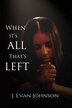 When it's All That's Left by J Evan Johnson, Paperback | Indigo Chapters