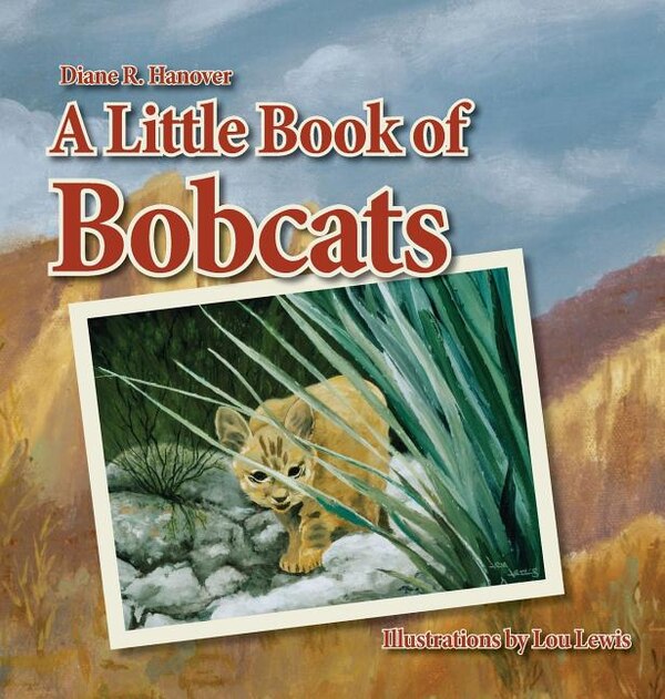 A Little Book of Bobcats by Diane R Hanover, Hardcover | Indigo Chapters